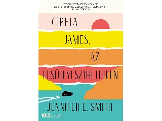 SMITH, JENNIFER E.: GRETA JAMES, AZ ELSÜLLYESZTHETETLEN
