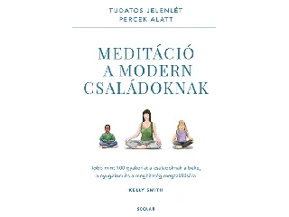 SMITH, KELLY: MEDITÁCIÓ A MODERN CSALÁDOKNAK