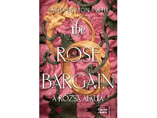 SMITH, SASHA PEYTON: THE ROSE BARGAIN -  A RÓZSA ALKUJA -  ÉLDEKORÁLT