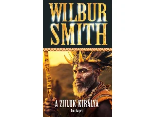 SMITH, WILBUR: A ZULUK KIRÁLYA