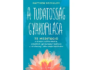 SOCKOLOV, MATTHEW: A TUDATOSSÁG GYAKORLÁSA
