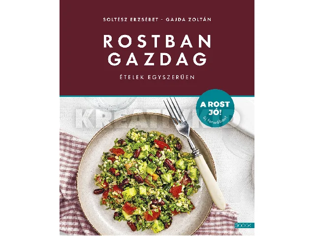 SOLTÉSZ ERZSÉBET, GAJDA ZOLTÁN: ROSTBAN GAZDAG ÉTELEK EGYSZERŰEN
