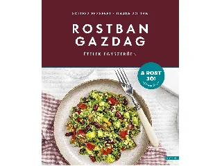 SOLTÉSZ ERZSÉBET, GAJDA ZOLTÁN: ROSTBAN GAZDAG ÉTELEK EGYSZERŰEN