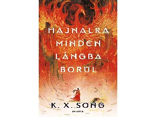 SONG, K. X.: HAJNALRA MINDEN LÁNGBA BORUL - ÉLFESTETT
