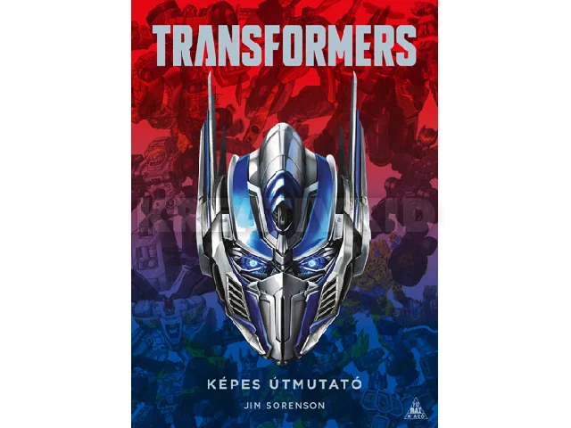 SORENSON, JIM: TRANSFORMERS - KÉPES ÚTMUTATÓ (KÉPREGÉNY)