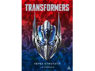 SORENSON, JIM: TRANSFORMERS - KÉPES ÚTMUTATÓ (KÉPREGÉNY)