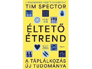 SPECTOR, TIM: ÉLTETŐ ÉTREND-A TÁPLÁLKOZÁS ÚJ TUDOMÁNYA