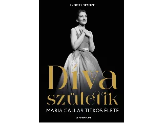 SPENCE, LYNDSY: DÍVA SZÜLETIK - MARIA CALLAS TITKOS ÉLETE