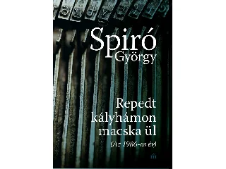 SPIRÓ GYÖRGY: REPEDT KÁLYHÁMON MACSKA ÜL (AZ 1986-OS ÉV)