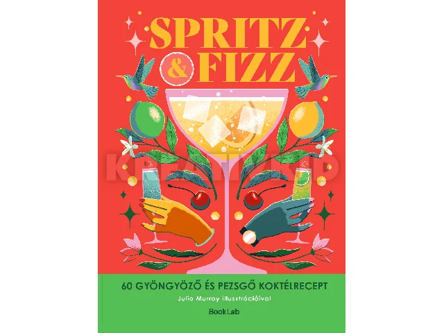 SPRITZ&FIZZ - 60 GYÖNGYÖZŐ ÉS PEZSGŐ KOKTÉLRECEPT
