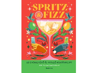 SPRITZ&FIZZ - 60 GYÖNGYÖZŐ ÉS PEZSGŐ KOKTÉLRECEPT