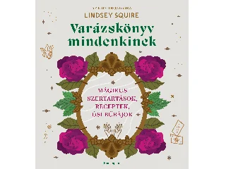 SQUIRE, LINDSAY: VARÁZSKÖNYV MINDENKINEK - MÁGIKUS SZERTARTÁSOK, RECEPTEK, ŐSI BŰBÁJOK