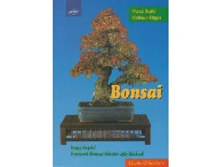 STAHL, HORST-RÜGER, HELMUT: BONSAI - LÉPÉSRŐL LÉPÉSRE -