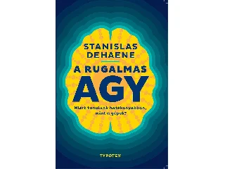 STANISLAS DEHAENE: A RUGALMAS AGY - MIÉRT TANULUNK HATÉKONYABBAN, MINT A GÉPEK?