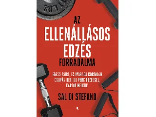 STEFANO, SAL DI: AZ ELLENÁLLÁSOS EDZÉS FORRADALMA - ÉGESS ZSÍRT ÉS MARADJ KORTALAN ..
