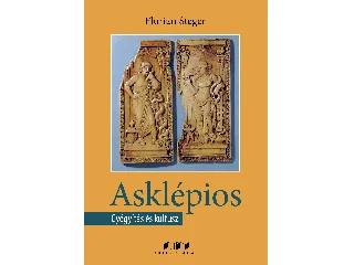 STEGER, FLORIAN: ASKLÉPIOS - GYÓGYÍTÁS ÉS KULTUSZ