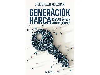 STEIGERVALD KRISZTIÁN: GENERÁCIÓK HARCA - HOGYAN ÉRTSÜK MEG EGYMÁST?