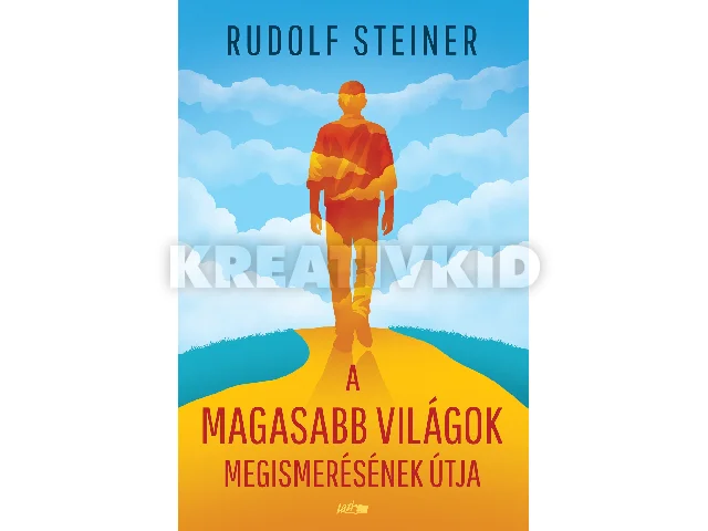 STEINER, RUDOLF: A MAGASABB VILÁGOK MEGISMERÉSÉNEK ÚTJA