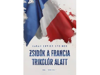 STEINER, SARAH COPIER: ZSIDÓK A FRANCIA TRIKOLÓR ALATT