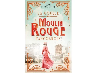 STEINLECHNER, TANJA: LA GOULUE - A MOULIN ROUGE TÁNCOSNŐJE