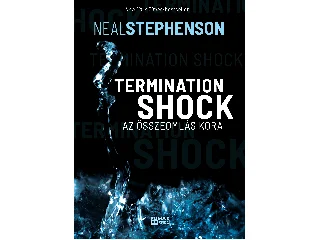 STEPHENSON, NEAL: TERMINATION SHOCK - AZ ÖSSZEOMLÁS KORA