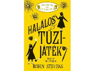 STEVENS, ROBIN: ÚRILÁNYOK NEM GYILKOLNAK 4. - HALÁLOS TŰZIJÁTÉK