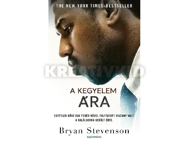 STEVENSON, BRYAN: A KEGYELEM ÁRA