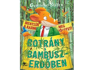 STILTON, GERONIMO: BOTRÁNY A BAMBUSZERDŐBEN