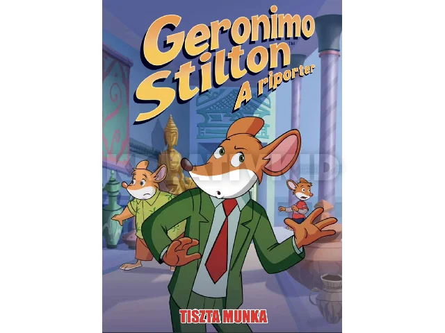 STILTON, GERONIMO: GERONIMO STILTON, A RIPORTER 15. - TISZTA MUNKA