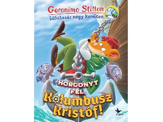 STILTON, GERONIMO: HORGONYT FEL, KOLUMBUSZ KRISTÓF! - IDŐUTAZÁS NÉGY KERÉKEN