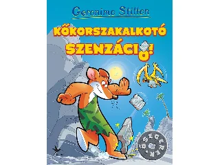 STILTON, GERONIMO: KŐKORSZAKALKOTÓ SZENZÁCIÓ!