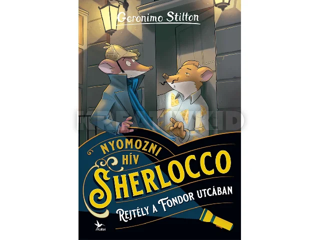 STILTON, GERONIMO: NYOMOZNI HÍV SHERLOCCO - REJTÉLY A FONDOR UTCÁBAN