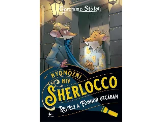 STILTON, GERONIMO: NYOMOZNI HÍV SHERLOCCO - REJTÉLY A FONDOR UTCÁBAN