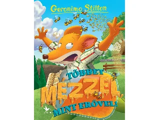 STILTON, GERONIMO: TÖBBET MÉZZEL, MINT ERŐVEL!