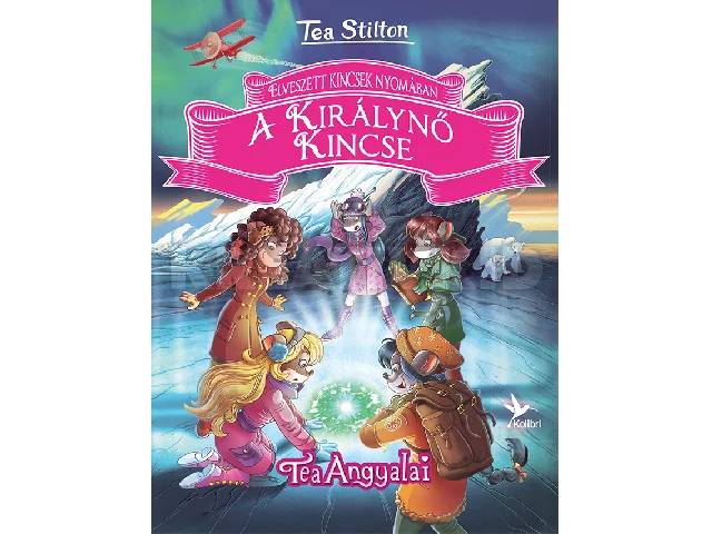 STILTON, TEA: A KIRÁLYNŐ KINCSE - ELVESZETT KINCSEK NYOMÁBAN