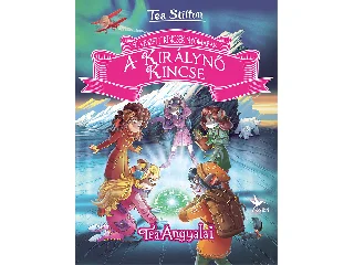 STILTON, TEA: A KIRÁLYNŐ KINCSE - ELVESZETT KINCSEK NYOMÁBAN