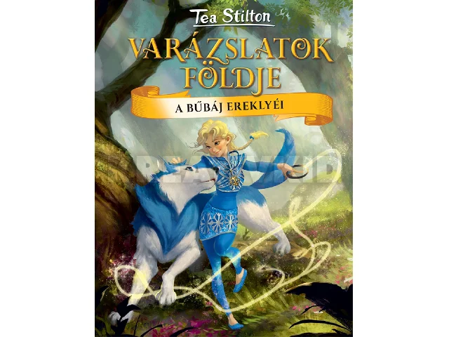 STILTON, TEA: VARÁZSLATOK FÖLDJE - A BŰBÁJ EREKLYÉI
