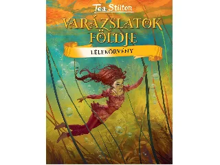 STILTON, TEA: VARÁZSLATOK FÖLDJE - LÉLEKÖRVÉNY