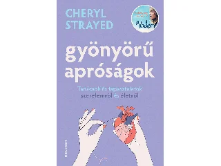 STRAYED, CHERYL: GYÖNYÖRŰ APRÓSÁGOK