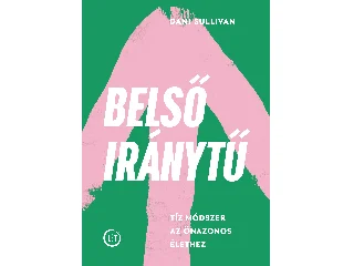 SULLIVAN, DANI: BELSŐ IRÁNYTŰ - TÍZ MÓDSZER AZ ÖNAZONOS ÉLETHEZ