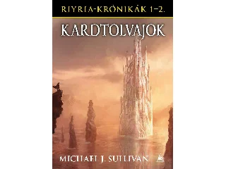 SULLIVAN, MICHAEL J.: KARDTOLVAJOK - RIYRIA-KRÓNIKÁK GYŰJTEMÉNY 1-2.