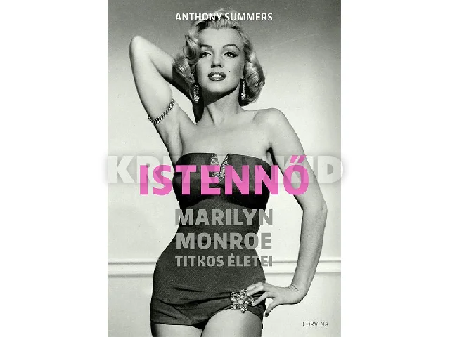 SUMMERS, ANTHONY: ISTENNŐ - MARILYN MONROE TITKOS ÉLETEI