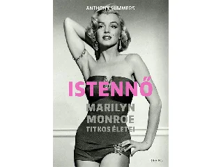 SUMMERS, ANTHONY: ISTENNŐ - MARILYN MONROE TITKOS ÉLETEI