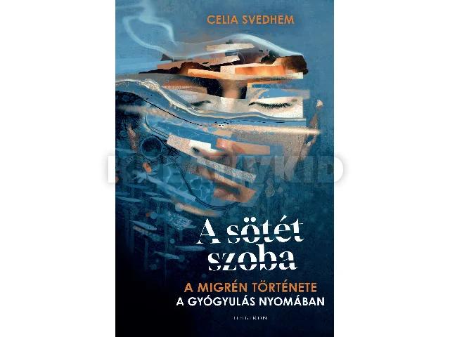 SVEDHEM, CELIA: A SÖTÉT SZOBA - A MIGRÉN TÖRTÉNETE - A GYÓGYULÁS NYOMÁBAN
