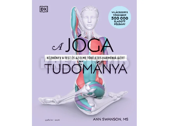 SWANSON, ANN: A JÓGA TUDOMÁNYA - BŐVÍTETT KIADÁS