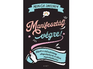 SWEENEY, MONICA: MANIFESZTÁLJ VÉGRE!