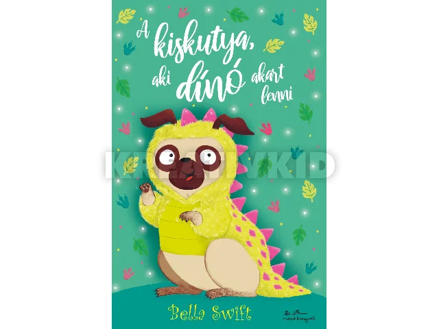 SWIFT, BELLA: A KISKUTYA, AKI DINÓ AKART LENNI