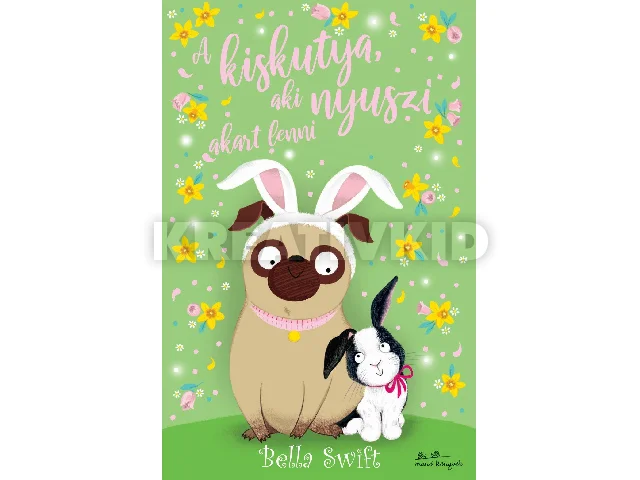 SWIFT, BELLA: A KISKUTYA, AKI NYUSZI AKART LENNI