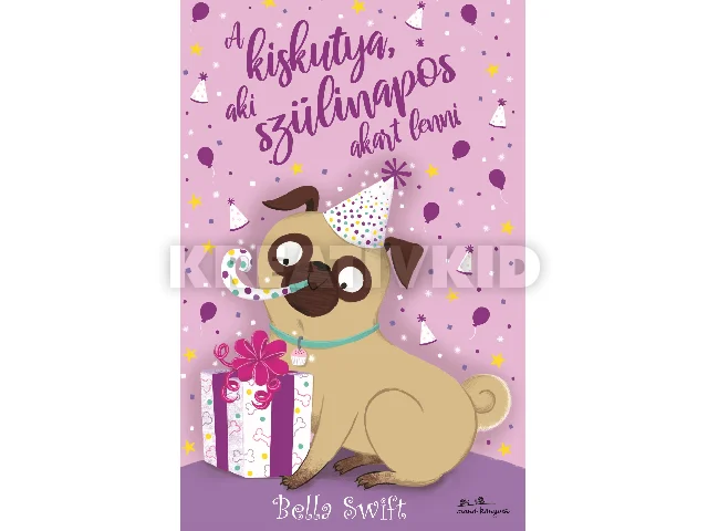 SWIFT, BELLA: A KISKUTYA, AKI SZÜLINAPOS AKART LENNI