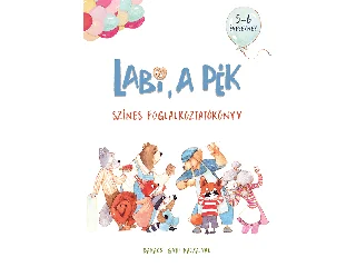 SZABADFI SZABOLCS-TROGMAYER ÉVA: LABI, A PÉK - SZÍNES FOGLALKOZTATÓKÖNYV 5-6 ÉVESEKNEK